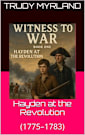 Hayden at the Revolution: (1775–1783) (Witness to War – The Hayden Carter Chronicles Book 1)