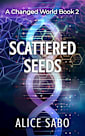 Scattered Seeds (A Changed World, #2)