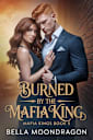 Burned by the Mafia King (Mafia Kings Book 5)