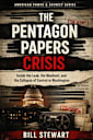 The Pentagon Papers Crisis: Inside the Leak, the manhunt, and the collapse of control in Washington (American Power and Secrecy Book 1)