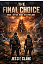 The Final Choice: They built an AI to keep the peace. The peace has a price tag. (The Dead Wire Trilogy Book 3)