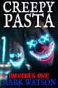 Creepypasta - Omnibus One: ONE HUNDED AND FIFTY COLLECTED STORIES: Terrifying Tales Featuring Slenderman, Jeff the Killer, Eyeless Jack, BEN Drowned, Laughing Jack, The Rake, Zalgo, and Others