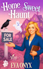 Home Sweet Haunt: A haunted house cozy mystery with ghosts (Paranormal Realtor Cozy Mysteries Book 4)