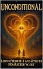 Unconditional: Loving Yourself and Others No Matter What
