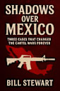 Shadows Over Mexico: Three cases that changed the Cartel wars forever