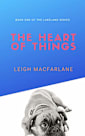 The Heart of Things: Book One of the Lakeland Series
