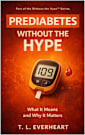 Prediabetes Without The Hype: What It Means and Why It Matters (The Without the Hype Series)