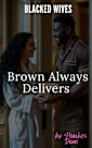 Blacked Wives - Brown Always Delivers: A Cheating Wife Interracial Dark Romance
