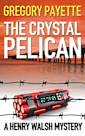 The Crystal Pelican (Henry Walsh Private Investigator Series, #3)