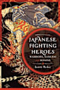 Japanese Fighting Heroes: Warriors, Samurai and Ronins