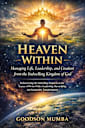 Heaven Within: Managing Life, Leadership, and Creation from the Indwelling Kingdom of God