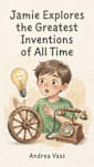 Jamie Explores the Greatest Inventions of All Time