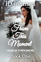 From This Moment (Charles Town Brides Book 1)