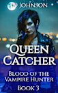 Queen Catcher (Blood of the Vampire Hunter Book 3)