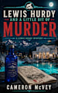 Lewis Hurdy and a Little Bit of Murder (The Lewis Hurdy Mysteries Book 3)
