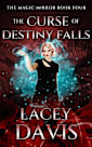 The Curse of Destiny Falls (The Magic Mirror Series, #4)