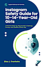 Instagram Safety Guide for 10–14-Year-Old Girls: A Parent’s Step-by-Step Guide to Settings, Privacy, and Healthy Online Use (Digital Defense for Families)