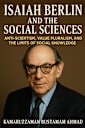 ISAIAH BERLIN AND THE SOCIAL SCIENCES: Anti-Scientism, Value Pluralism, and the Limits of Social Knowledge (Isaiah Berlin Studies)