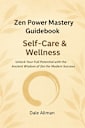 Zen Power Mastery Guidebook: Self-Care and Wellness