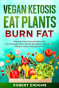 Vegan Ketosis, Eat Plants, Burn Fat