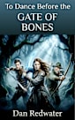 To Dance Before the Gate of Bones: A stand-alone heroic quest fantasy