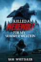 I Killed a Werewolf for My Summer Vacation: An 80s Nostalgia Werewolf Horror Novel (I Kill Cursed Creatures Book 1)