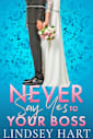 Never Say Yes To Your Boss: An Arranged Marriage Rom Com (I said Yes)