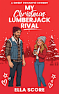 My Christmas Lumberjack Rival: A Sweet Small Town Christmas Romantic Comedy Novella (Heartstring Hill)