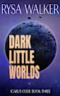 Dark Little Worlds (The Icarus Code: A Sci-Fi Thriller Book 3)
