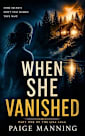 When She Vanished, Part 1 of the Lisa and Joe Saga: She Never Stopped Looking, Even When It Destroyed Everything Else. (The Lisa and Joe Mystery Saga)