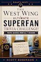 The West Wing Ultimate Superfan Trivia Challenge!: Trivia Quizzes from All 7 Seasons (What’s Next? Book 3)