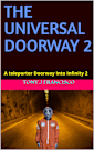 THE UNIVERSAL DOORWAY2: A teleporter Doorway Into Infinity 2 (THE UNIVERSAL DOORWAY III)