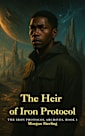 The Heir of Iron Protocol (The Iron Protocol Archives Book 1)
