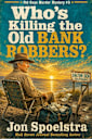 Who’s Killing the Old Bank Robbers: Old Guys Murder Mystery #3