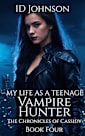 My Life As a Teenage Vampire Hunter (The Chronicles of Cassidy, #4)