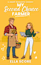 My Second Chance Farmer: A second chance, enemies to lovers, small town, workplace, sweet romantic comedy (Heartstring Hill Book 3)
