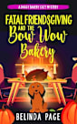 Fatal Friendsgiving and The Bow Wow Bakery: A Doggy Bakery Cozy Mystery (A Doggy Bakery Cozy Mystery Series)