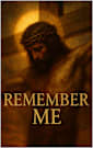 Remember Me: The Final Cry and the First Return