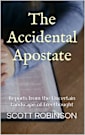 The Accidental Apostate: Reports from the Uncertain Landscape of Freethought