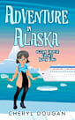 Adventure in Alaska: An Ocean Cruising Cozy Mystery (Ocean Cruise Cozies Book 2)