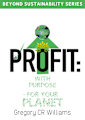 Profit: With Purpose: Beyond Sustainability (Beyond Sustainability Series)