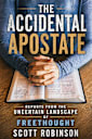 The Accidental Apostate: Reports from the Uncertain Landscape of Freethought