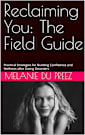 Reclaiming You: The Field Guide: Practical Strategies for Building Confidence and Wellness after Eating Disorders (The Psychology of Wellbeing Field Guides Series Book 4)