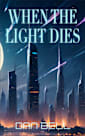 When The Light Dies: (Nelson Newman: First Contact Trilogy Book 3)