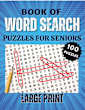 Book of Word Search Puzzles for Seniors - 100 Themed Puzzles for Relaxation and Mental Agility | Large Print, Handy Solutions, and a Bonus Glossary