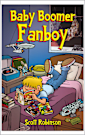 Baby Boomer Fanboy!: Growing Up in the Greatest Nerd Generation (Uncle Scott Overshares! Book 2)