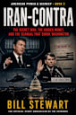 IRAN - CONTRA: The Secret War, The Hidden Money, and The Scandal that Shook Washington DC (American Power and Secrecy Book 3)