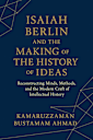 Isaiah Berlin and the Making of the History of Ideas:  Reconstructing Minds, Methods, and the Modern Craft of Intellectual History (Isaiah Berlin Studies)
