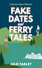 Fake Dates and Ferry Tales: A Small-Town Romantic Comedy (A Greensea Island Adventure Book 3)
