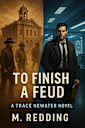 To Finish a Feud: A Trace Newater Novel